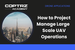 Coptrz Academy banner for online course about learning how to Project Manage Large Scale UAV Operations