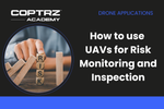 Coptrz Academy banner for online course about learning how to use UAVs for Risk Monitoring and Inspection