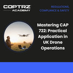 Mastering CAP 722: Practical Application in UK Drone Operations