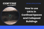 Coptrz Academy banner for online course about learning how to utilise drones in confined spaces and collapsed buildings