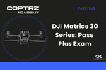 DJI Matrice 30 Series - Pass Plus Exam